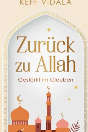Zurück zu Allah: Gestärkt im Glauben – Weisheiten, Zitate und Duas / 1 Edition Gecertificeerd