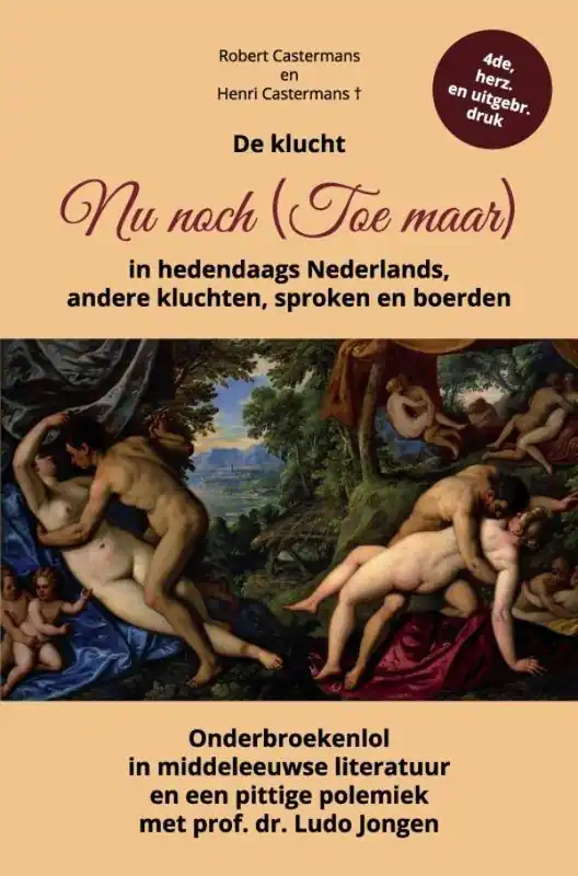 De klucht Nu noch (Toe maar) in hedendaags Nederlands, andere kluchten, sproken en boerden / Druk 4 Superprijs