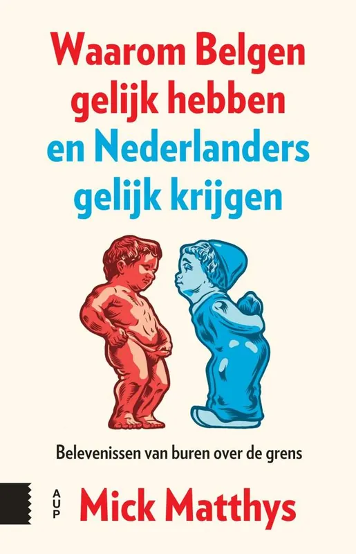 Waarom Belgen gelijk hebben en Nederlanders gelijk krijgen / Druk 1 Finale Uitverkoop